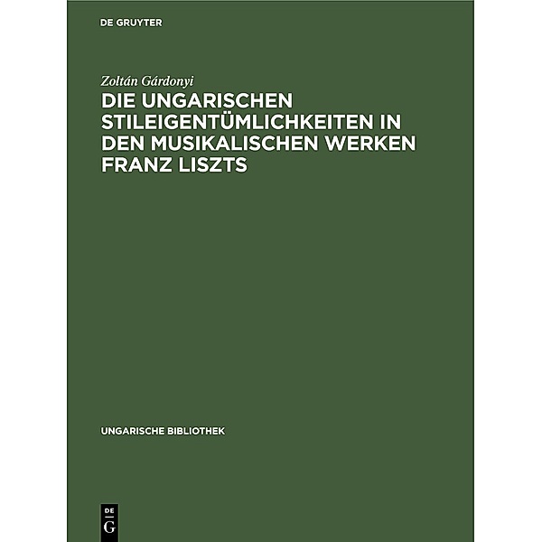 Die ungarischen Stileigentümlichkeiten in den musikalischen Werken Franz Liszts, Zoltán Gárdonyi