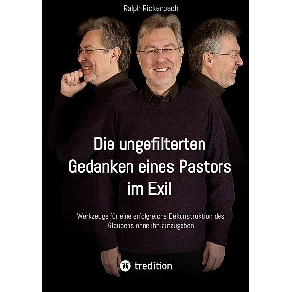 Die ungefilterten Gedanken eines Pastors im Exil, Ralph Rickenbach