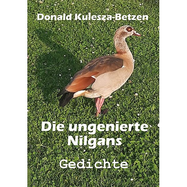 Die ungenierte Nilgans, Donald Kulesza-Betzen