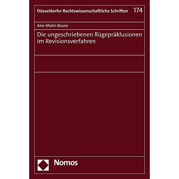 Die ungeschriebenen Rügepräklusionen im Revisionsverfahren / Düsseldorfer Rechtswissenschaftliche Schriften Bd.174, Ann-Malin Brune