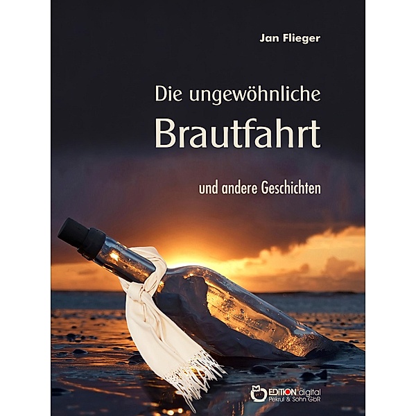Die ungewöhnliche Brautfahrt und andere Geschichten, Jan Flieger