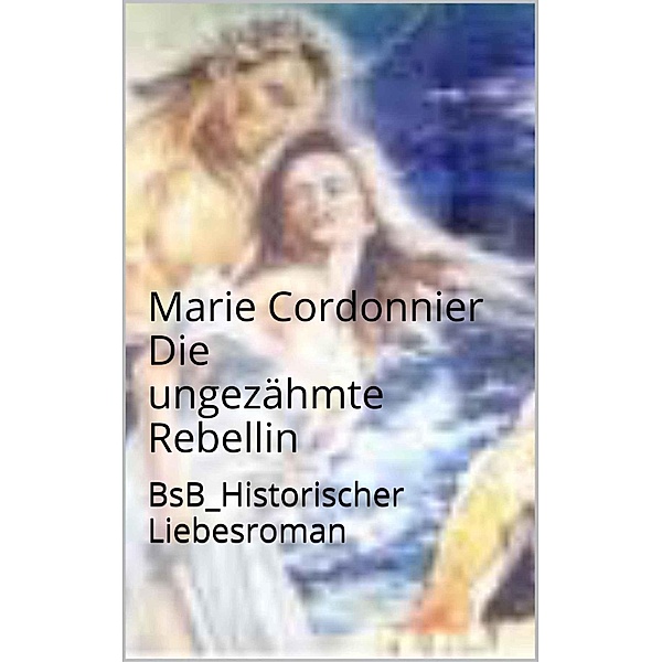 Die ungezähmte Rebellin, Marie Cordonnier