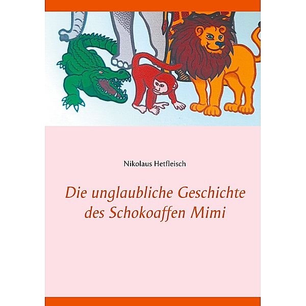 Die unglaubliche Geschichte des Schokoaffen Mimi, Nikolaus Hetfleisch