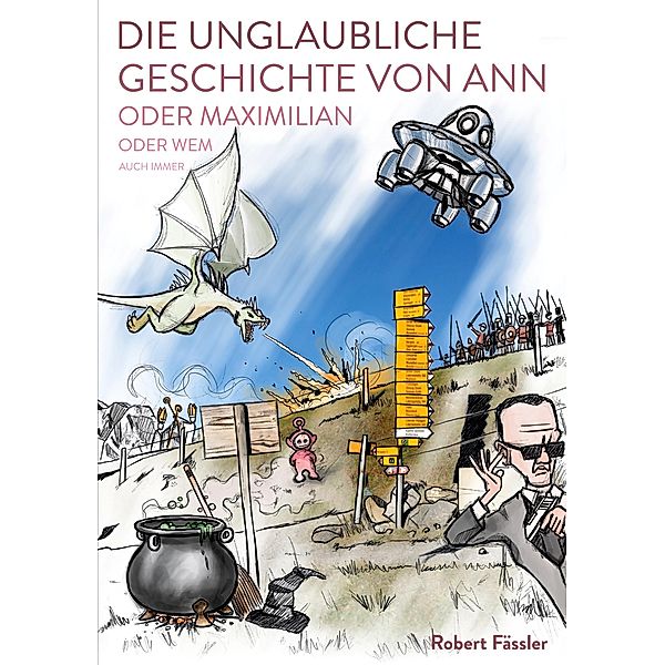 Die unglaubliche Geschichte von Ann oder Maximilian oder wem auch immer, Robert Fässler