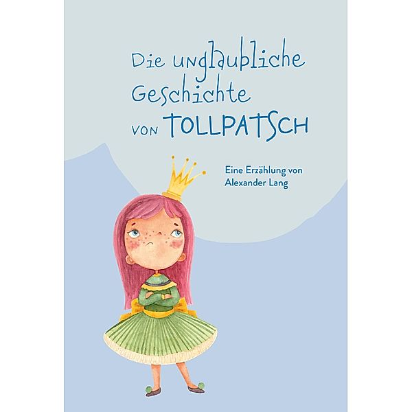 Die unglaubliche Geschichte von Tollpatsch / Buchschmiede von Dataform Media GmbH, Alexander Lang