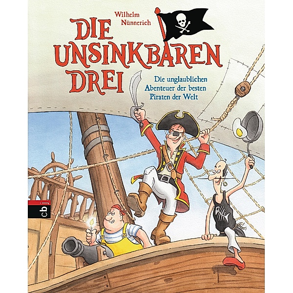 Die unglaublichen Abenteuer der besten Piraten der Welt / Die Unsinkbaren Drei Bd.1, Wilhelm Nünnerich