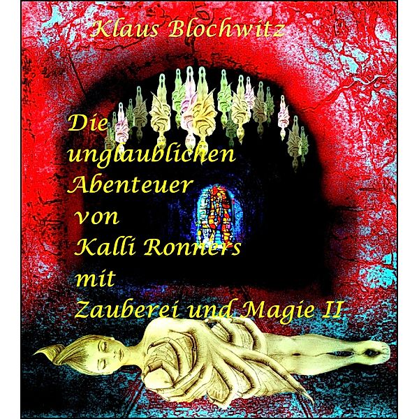 Die unglaublichen Abenteuer von Kalli Ronners mit Zauberei und Magie II, Klaus Blochwitz