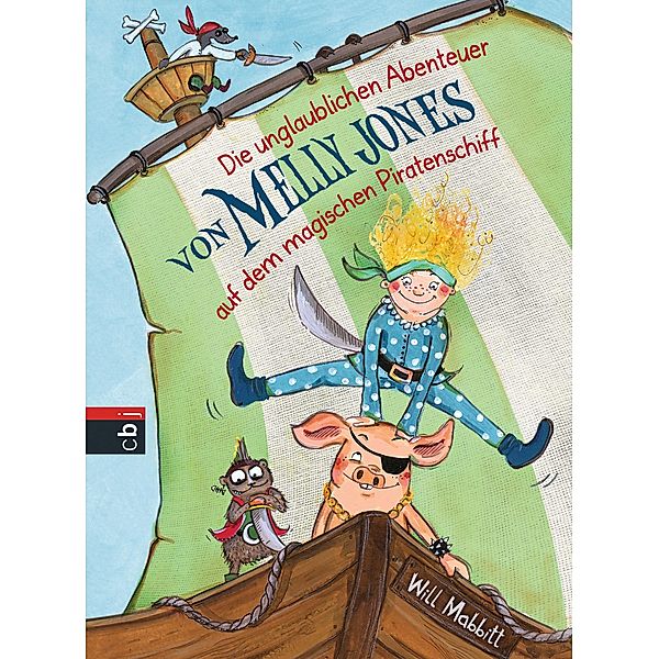 Die unglaublichen Abenteuer von Melly Jones auf dem magischen Piratenschiff / Melly Jones Bd.1, Will Mabbitt