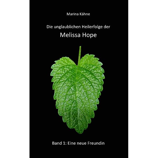 Die unglaublichen Heilerfolge der Melissa Hope, Marina Kähne