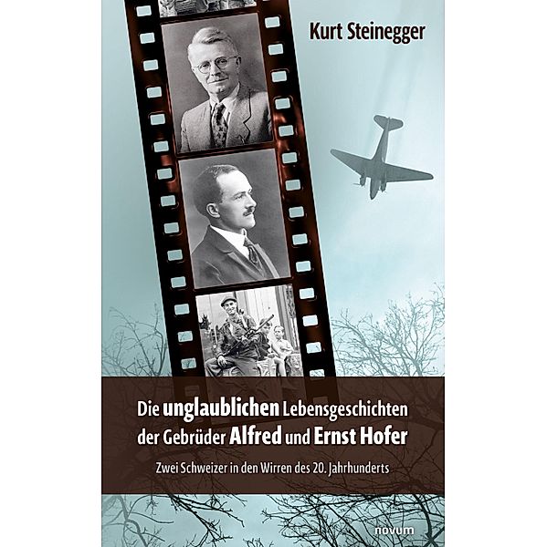 Die unglaublichen Lebensgeschichten der Gebrüder Alfred und Ernst Hofer, Kurt Steinegger