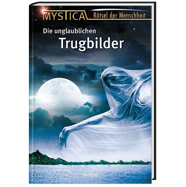 Die unglaublichen Trugbilder (Mystica - Rätsel der Menschheit)