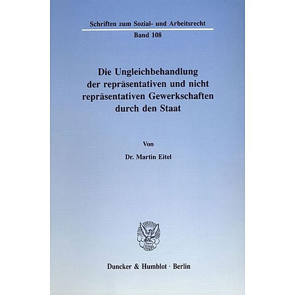 Die Ungleichbehandlung der repräsentativen und nicht repräsentativen Gewerkschaften durch den Staat., Martin Eitel