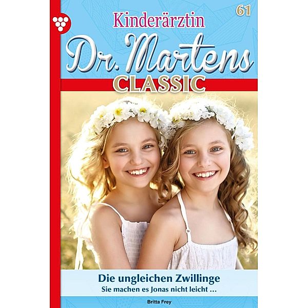 Die ungleichen Zwillinge / Kinderärztin Dr. Martens Classic Bd.61, Britta Frey