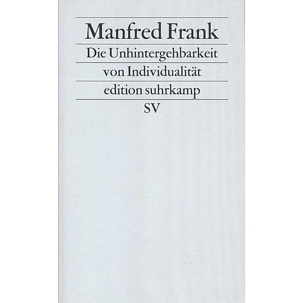 Die Unhintergehbarkeit von Individualität, Manfred Frank