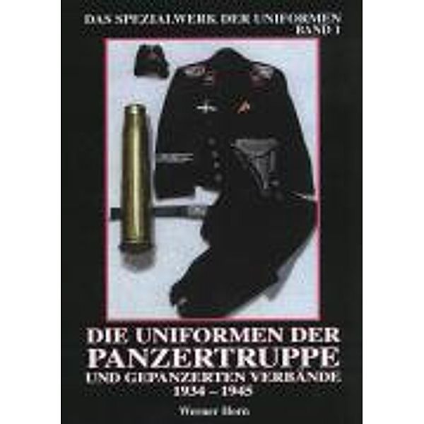 Die Uniformen der Panzertruppe und gepanzerter Verbände, Werner Horn