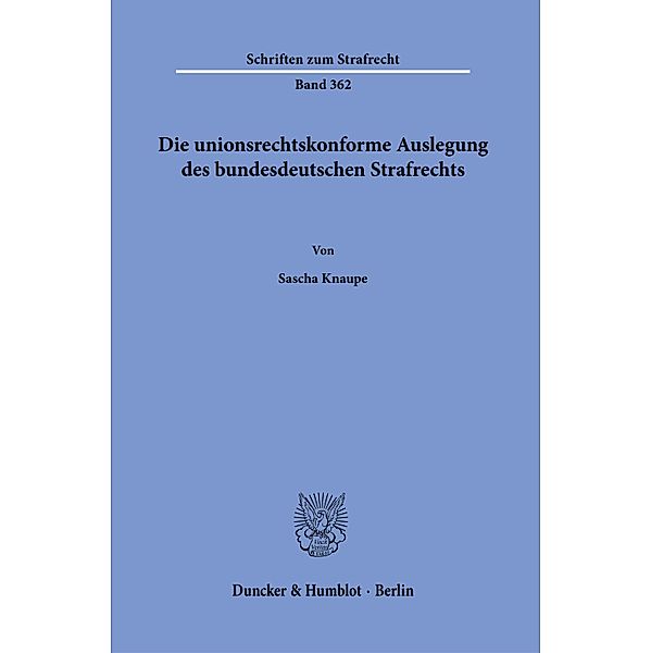 Die unionsrechtskonforme Auslegung des bundesdeutschen Strafrechts., Sascha Knaupe