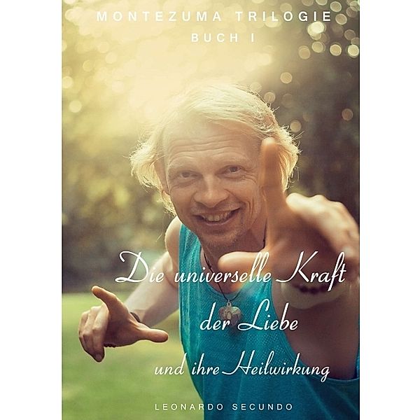 Die universelle Kraft der Liebe und ihre Heilwirkung, Leonardo Secundo