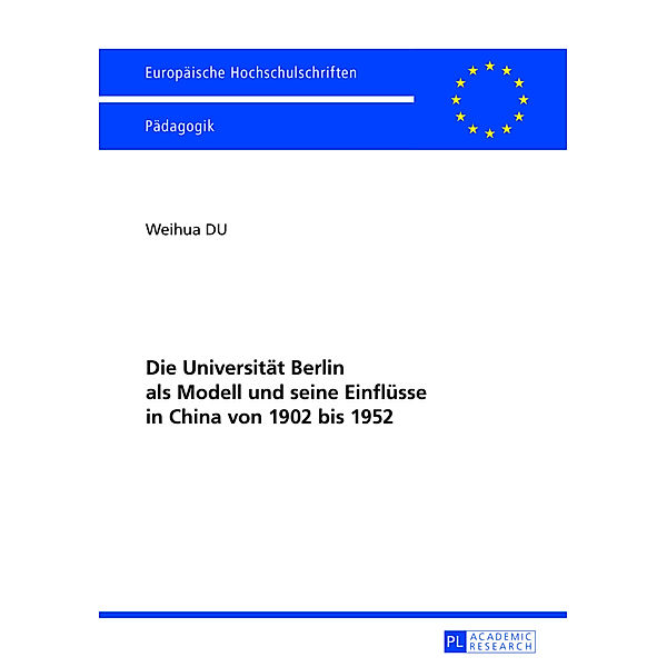 Die Universität Berlin als Modell und seine Einflüsse in China von 1902 bis 1952, Weihua Du