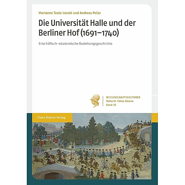 Die Universität Halle und der Berliner Hof (1691-1740), Andreas Pecar, Marianne Taatz-Jacobi