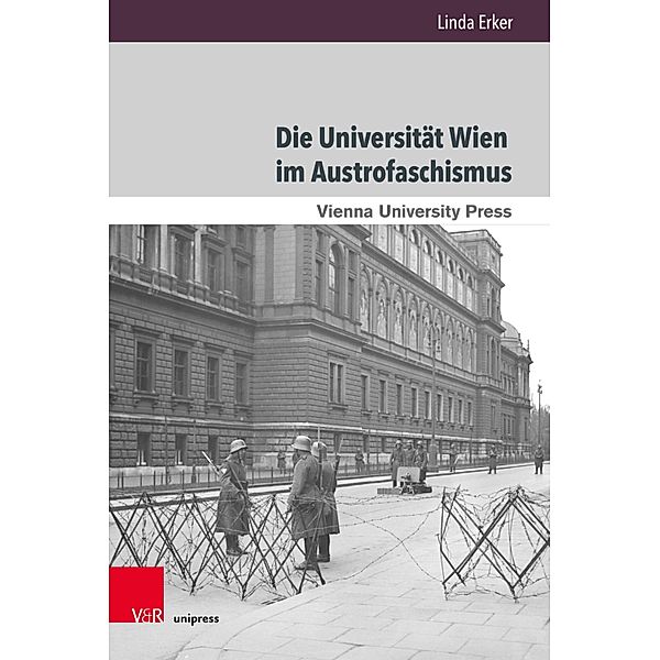 Die Universität Wien im Austrofaschismus / Schriften des Archivs der Universität Wien, Linda Erker
