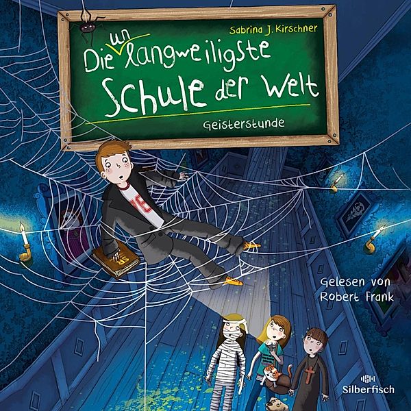 Die unlangweiligste Schule der Welt - 6 - Geisterstunde, Sabrina J. Kirschner