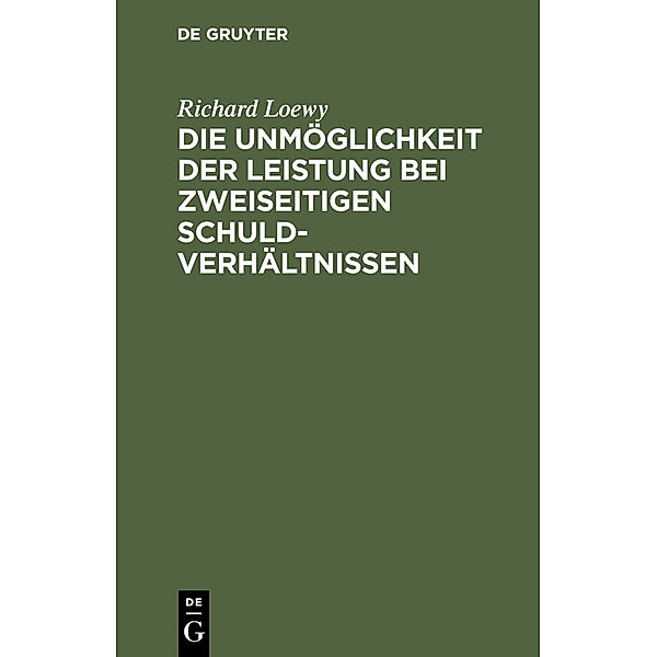 Die Unmöglichkeit der Leistung bei zweiseitigen Schuldverhältnissen, Richard Loewy