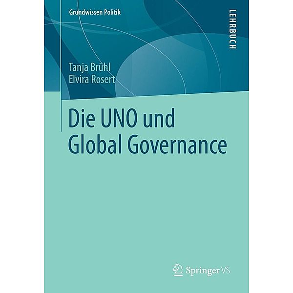 Die UNO und Global Governance / Grundwissen Politik Bd.52, Tanja Brühl, Elvira Rosert