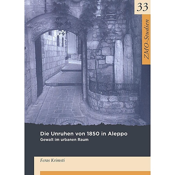 Die Unruhen von 1850 in Aleppo / ZMO-Studien Bd.33, Feras Krimsti