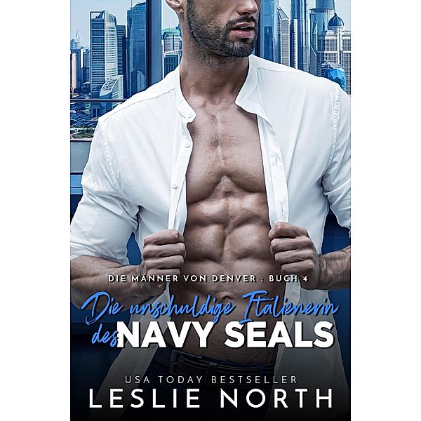 Die unschuldige Italienerin des Navy SEALs (Die Männer von Denver, #4) / Die Männer von Denver, Leslie North