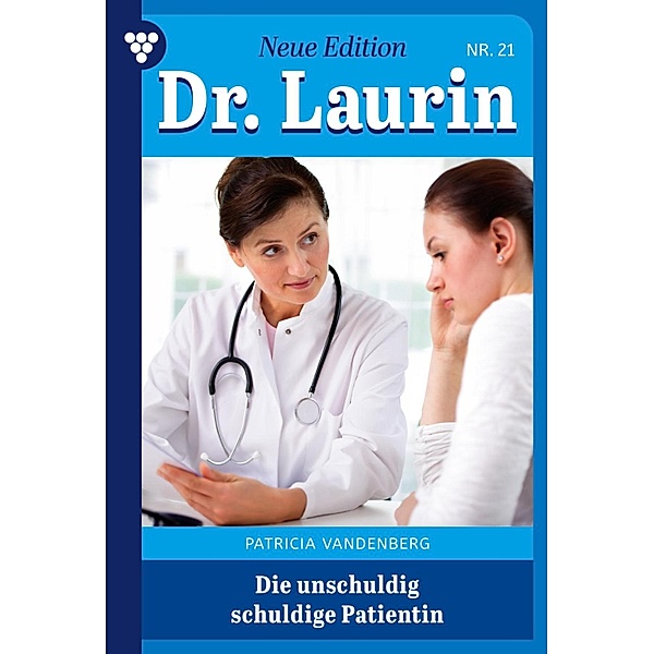 Die unschuldige schuldige Patientin / Dr. Laurin - Neue Edition Bd.21, Patricia Vandenberg