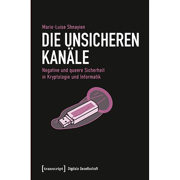 Die unsicheren Kanäle / Digitale Gesellschaft Bd.51, Marie-Luise Shnayien