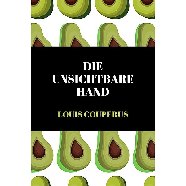 Die unsichtbare Hand, Louis Couperus