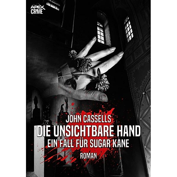 DIE UNSICHTBARE HAND - EIN FALL FÜR SUGAR KANE, John Cassells