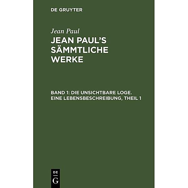 Die unsichtbare Loge. Eine Lebensbeschreibung, Theil 1, Jean Paul