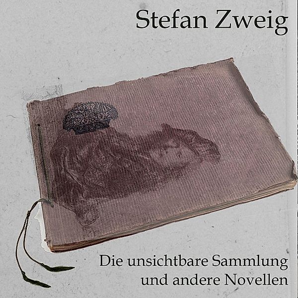 Die unsichtbare Sammlung,Audio-CD, MP3, Stefan Zweig