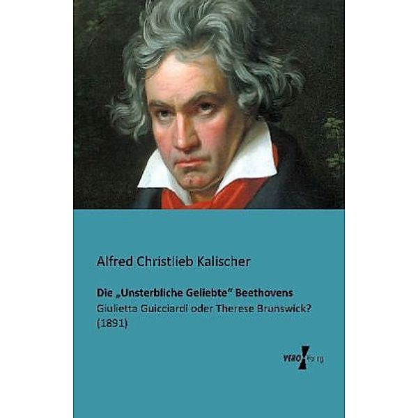 Die Unsterbliche Geliebte Beethovens, Alfred Christlieb Kalischer