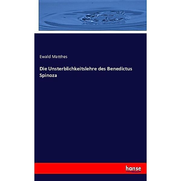 Die Unsterblichkeitslehre des Benedictus Spinoza, Ewald Matthes
