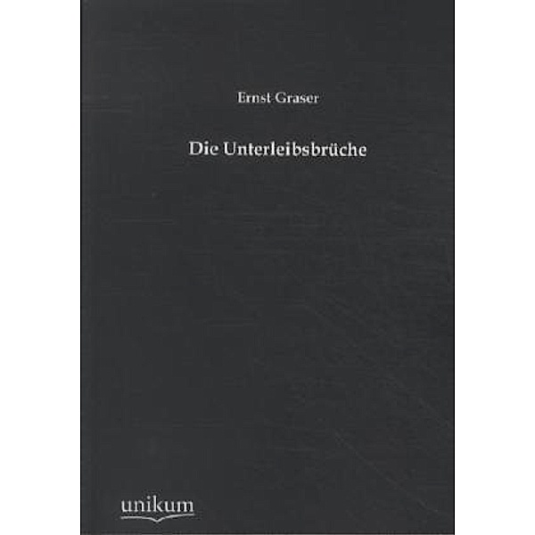 Die Unterleibsbrüche, Ernst Graser