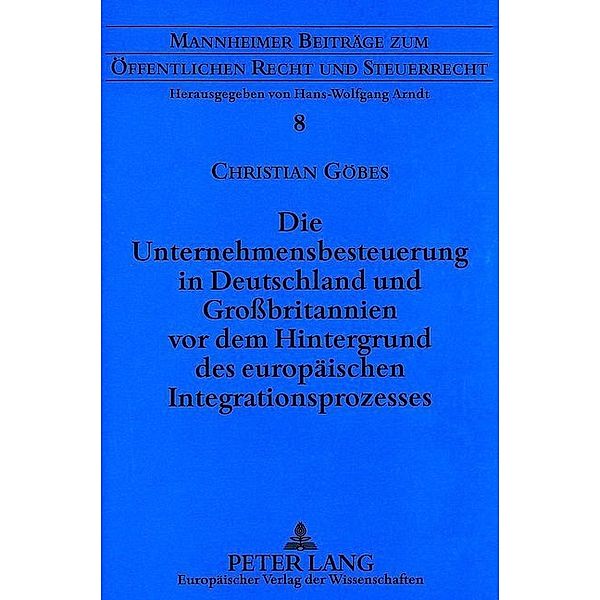 Die Unternehmensbesteuerung in Deutschland und Großbritannien vor dem Hintergrund des europäischen Integrationsprozesses, Christian Göbes