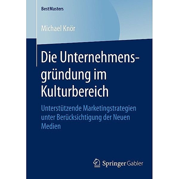 Die Unternehmensgründung im Kulturbereich / BestMasters, Michael Knör