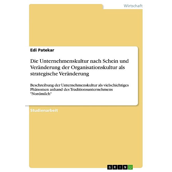 Die Unternehmenskultur nach Schein und Veränderung der Organisationskultur als strategische Veränderung, Edi Patekar