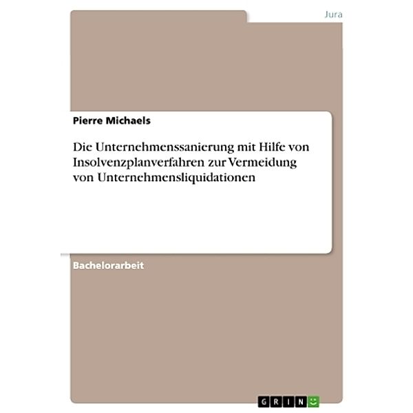 Die Unternehmenssanierung mit Hilfe von Insolvenzplanverfahren zur Vermeidung von Unternehmensliquidationen, Pierre Michaels