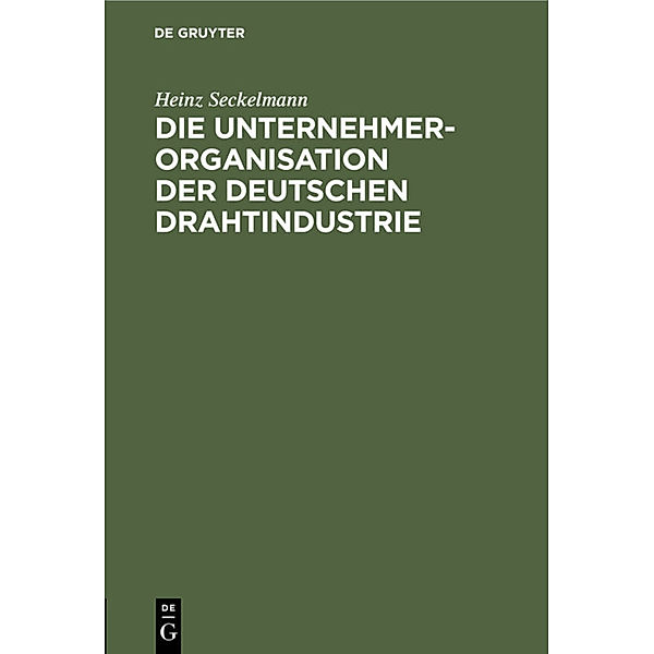 Die Unternehmer-Organisation der deutschen Drahtindustrie, Heinz Seckelmann