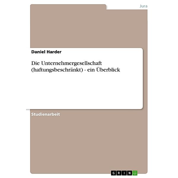 Die Unternehmergesellschaft (haftungsbeschränkt) - ein Überblick, Daniel Harder