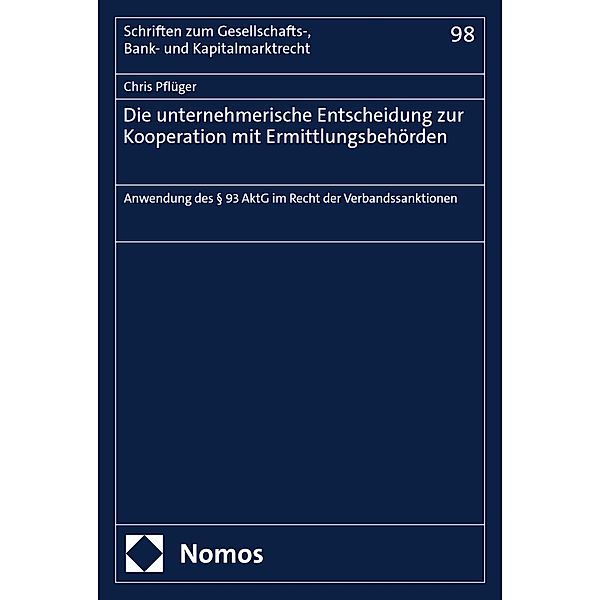 Die unternehmerische Entscheidung zur Kooperation mit Ermittlungsbehörden / Schriften zum Gesellschafts-, Bank- und Kapitalmarktrecht Bd.98, Chris Pflüger