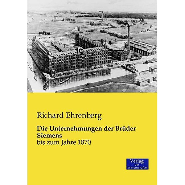 Die Unternehmungen der Brüder Siemens, Richard Ehrenberg