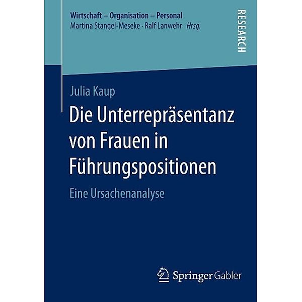 Die Unterrepräsentanz von Frauen in Führungspositionen / Wirtschaft - Organisation - Personal, Julia Kaup