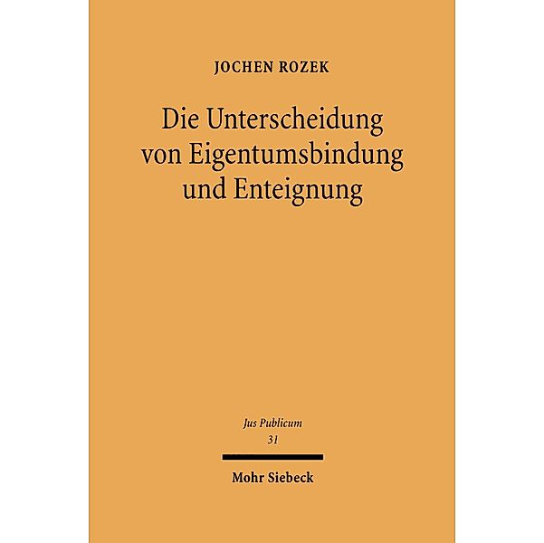 Die Unterscheidung von Eigentumsbindung und Enteignung, Jochen Rozek