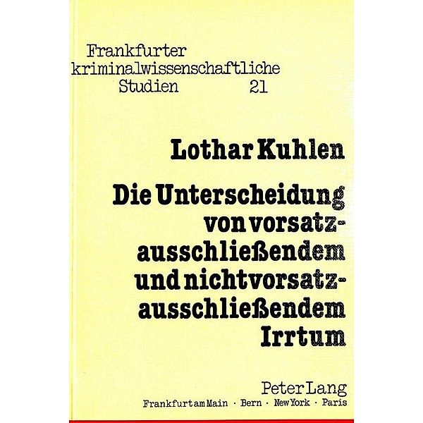 Die Unterscheidung von vorsatzausschliessendem und nichtvorsatzausschliessendem Irrtum, Lothar Kuhlen