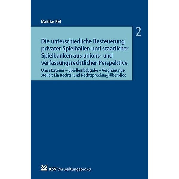 Die unterschiedliche Besteuerung privater Spielhallen und staatlicher Spielbanken aus unions- und verfassungsrechtlicher Perspektive, Matthias Riel